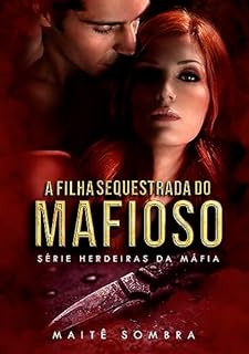 Livro A Filha Sequestrada do Mafioso: #2 (SÉRIE HERDEIRAS DA MÁFIA)