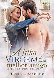 Livro A Filha Virgem do Meu Melhor Amigo (Amores Proibidos)