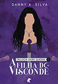 Livro A Filha do Visconde (Dark Queens Livro 1)