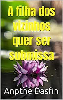 Livro A filha dos vizinhos quer ser submissa