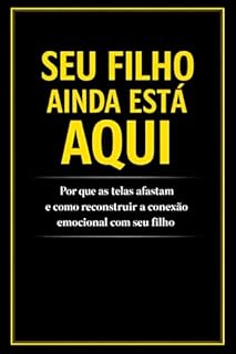 Seu Filho Ainda Está Aqui: Por que as telas afastam e como reconstruir a conexão emocional com seu filho