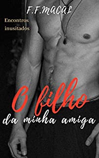 O filho da minha amiga (Encontros inusitados Livro 2)