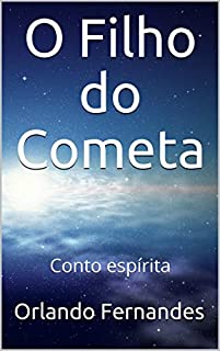 O Filho do Cometa: Conto espírita