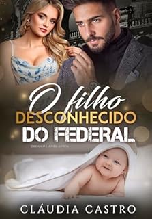 Livro O Filho Desconhecido do Federal (Amor e Honra - Homens poderosos Livro 6)
