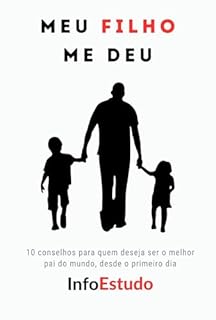 Livro Meu FILHO me deu: 10 conselhos para quem deseja ser o melhor pai do mundo, desde o primeiro dia