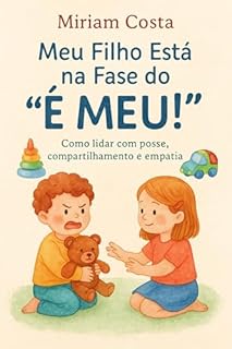 Livro Meu Filho Está na Fase do “É Meu!”: Como lidar com posse, compartilhamento e empatia