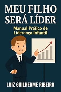 Livro MEU FILHO SERÁ LIDER: MANUAL PRÁTICO DE LIDERANÇA INFANTIL (MEU FILHO SERÁ VENCEDOR Livro 2)