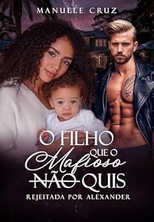 O filho que o mafioso (não) quis - Rejeitada por Alexander (LIVRO ÚNICO)