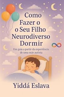 Como fazer seu filho neurodivergente dormir: Guia prática de uma mãe autista