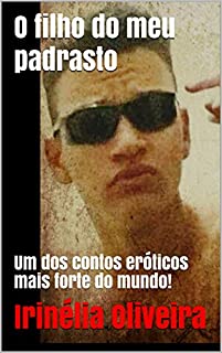 Livro O filho do meu padrasto: Um dos contos eróticos mais forte do mundo!
