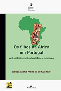 Os filhos da África em Portugal - Antropologia, multiculturalidade e educação