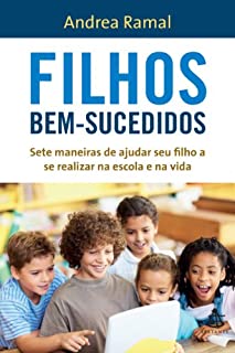 Filhos bem-sucedidos: Sete maneiras de ajudar seu filho a se realizar na escola e na vida