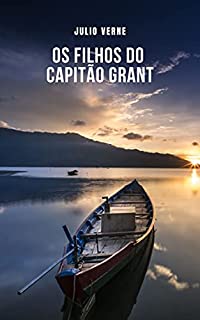 Livro Os Filhos do Capitão Grant: Uma das obras mais famosas de Júlio Verne