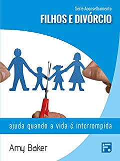 Livro Filhos e divórcio: ajuda quando a vida é interrompida (Série Aconselhamento Livro 6)