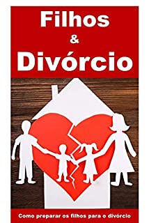 Livro Filhos & Divórcio: Como preparar os filhos para o divórcio