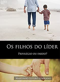 Livro Os Filhos do Líder: Privilégio ou Fardo? (Liderança Cristã Livro 3)