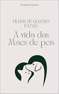 Livro Filhos de quatro patas A vida das Mães de pets