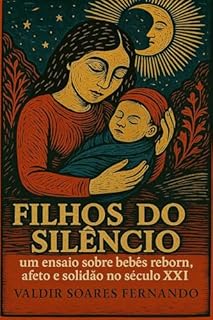 Livro Filhos do silêncio: um ensaio sobre bebês reborn, afeto e solidão no século XXI