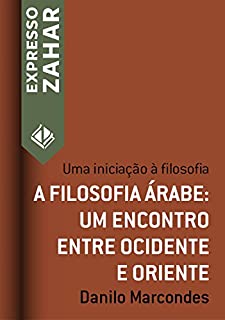 Livro A filosofia árabe: um encontro entre Ocidente e Oriente: Uma iniciação à filosofia (Expresso Zahar)