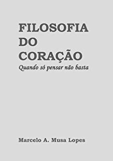 Livro FILOSOFIA DO CORAÇÃO: Quando só pensar não basta