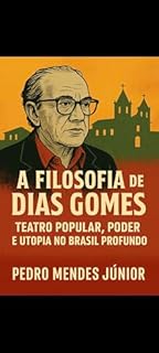 Livro A Filosofia de Dias Gomes: Teatro Popular, Poder e Utopia no Brasil Profundo
