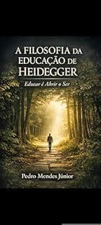 Livro A FILOSOFIA DA EDUCAÇÃO DE HEIDEGGER : Educar é Abrir o Ser