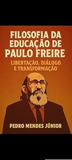 Livro Filosofia da Educação de Paulo Freire : Libertação, Diálogo e Transformação