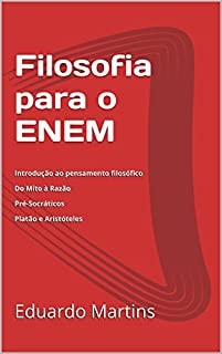 Filosofia para o ENEM: Volume I: Introdução ao pensamento filosófico  Do Mito à Razão  Pré-Socráticos  Platão e Aristóteles