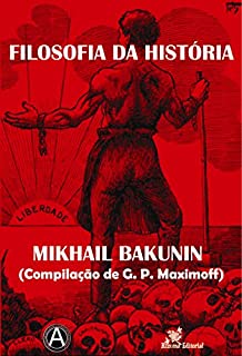 Livro Filosofia da História - Mikhail Bakunin (Compilação de G. P. Maximoff)