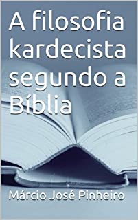 Livro A filosofia kardecista segundo a Bíblia