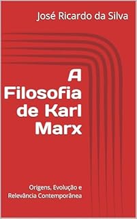 Livro A Filosofia de Karl Marx: Origens, Evolução e Relevância Contemporânea