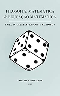 Livro Filosofia, Matemática e Educação Matemática: para iniciantes, leigos e curiosos