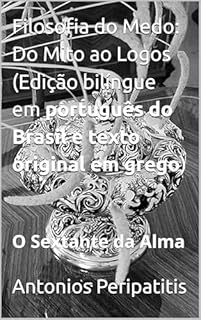Livro Filosofia do Medo: Do Mito ao Logos (Edição bilíngue em português do Brasil e texto original em grego): O Sextante da Alma