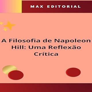A Filosofia de Napoleon Hill: Uma Reflexão Crítica (NAPOLEON HILL - MAIS ESPERTO QUE O MÉTODO Livro 1)