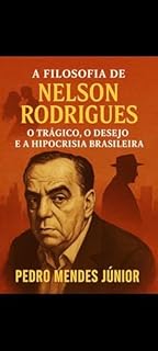 Livro A Filosofia de Nelson Rodrigues: O Trágico, o Desejo e a Hipocrisia Brasileira