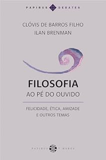 Livro Filosofia ao pé do ouvido:: Felicidade, ética, amizade e outros temas (Papirus Debates)