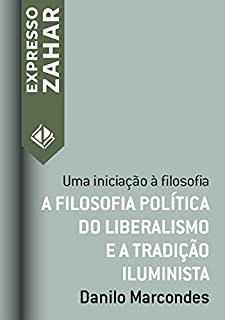 A filosofia política do liberalismo e a tradição iluminista: Uma iniciação à filosofia (Expresso Zahar)