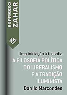 Livro A filosofia política do liberalismo e a tradição iluminista: Uma iniciação à filosofia (Expresso Zahar)