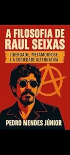 Livro A Filosofia de Raul Seixas: Liberdade, Metamorfose e a Sociedade Alternativa