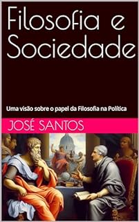 Livro Filosofia e Sociedade: Uma visão sobre o papel da Filosofia na Política
