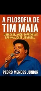 Livro A Filosofia de Tim Maia: Liberdade, Amor, Sofrência e Racionalidade Universal