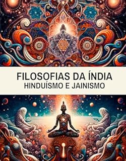 Livro Filosofias da Índia: Hinduísmo e Jainismo: Entre Mitos e Mantras: Uma Jornada pelas Filosofias Milenares da Índia