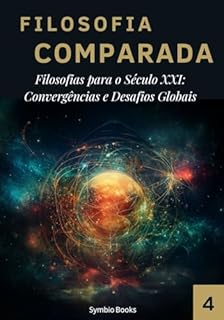 Livro Filosofias para o Século XXI: Convergências e Desafios Globais: Biblioteca Filosofia Comparada Volume 4 (Coletânea Biblioteca Filosofia Comparada: Um Marco na Descolonização do Pensamento)