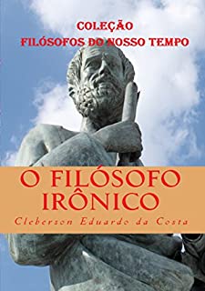 O Filósofo Irônico: Coleção Filósofos do Nosso Tempo