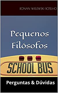 PEQUENOS FILÓSOFOS : Perguntas & Dúvidas (Coleção Pensando Sobre:)