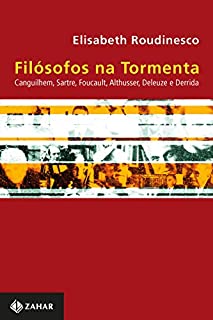 Livro Filósofos na tormenta: Canguilhem, Sartre, Foucault, Althusser, Deleuze e Derrida