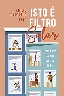 Isto é filtro solar: Eclesiastes e a vida debaixo do sol