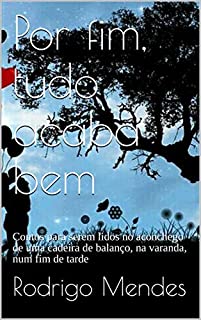 Livro Por fim, tudo acaba bem: Contos para serem lidos no aconchego de uma cadeira de balanço, na varanda, num fim de tarde