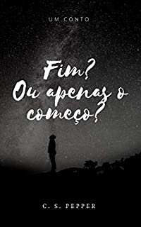 Fim? Ou apenas o começo?