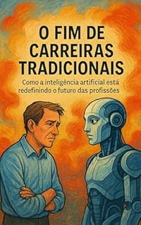 Livro O Fim de Carreiras Tradicionais: Como a inteligência artificial está redefinindo o futuro das profissões